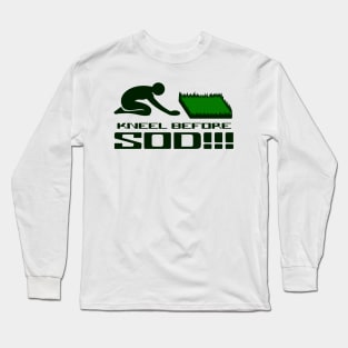 Kneel Before Sod!!! Long Sleeve T-Shirt